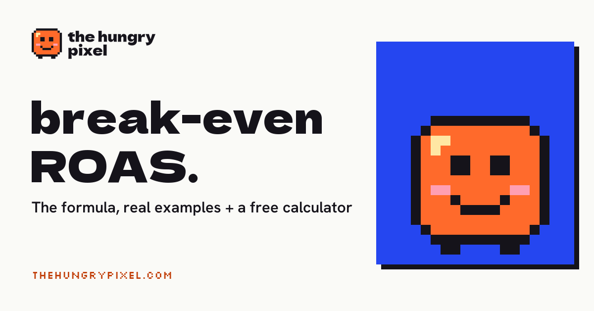 Pix the Hungry Pixel mascot next to the headline: Break-Even ROAS: The Formula, Real Examples and a Free Calculator